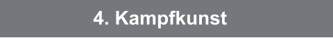 4. Kampfkunst